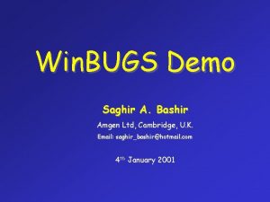 Win BUGS Demo Saghir A Bashir Amgen Ltd