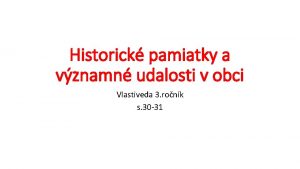 Historick pamiatky a vznamn udalosti v obci Vlastiveda