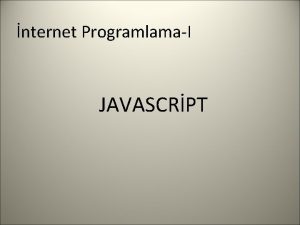 nternet ProgramlamaI JAVASCRPT Program Ak Java Script programlarnda