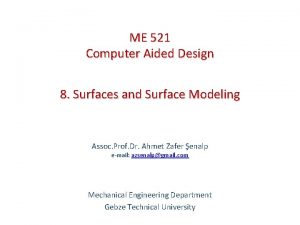 ME 521 Computer Aided Design 8 Surfaces and