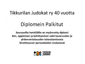 Tikkurilan Judokat ry 40 vuotta Diplomein Palkitut Seuraaville