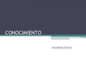 CONOCIMIENTO Jonathan Dancy El escepticismo Nadie sabe nada
