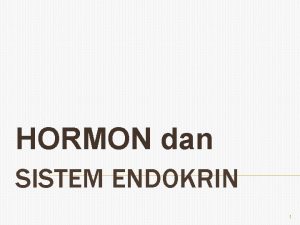 HORMON dan SISTEM ENDOKRIN 1 PENDAHULUAN Hormon hormone