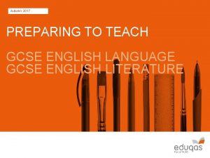 Autumn 2017 PREPARING TO TEACH GCSE ENGLISH LANGUAGE