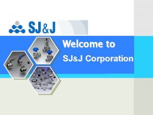 Welcome to SJJ Corporation Contents SJJ Corporation FZV