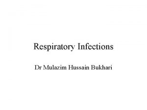 Respiratory Infections Dr Mulazim Hussain Bukhari Respiratory tract