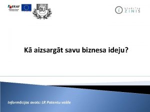 K aizsargt savu biznesa ideju Informcijas avots LR