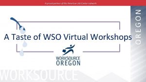 A Taste of WSO Virtual Workshops OREGON A