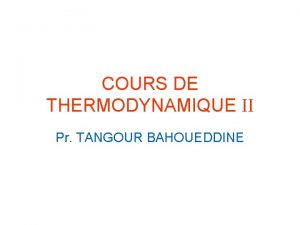 COURS DE THERMODYNAMIQUE II Pr TANGOUR BAHOUEDDINE CHAPITRE