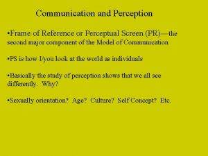 Communication and Perception Frame of Reference or Perceptual