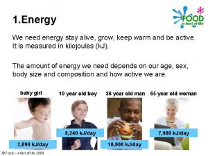 1 Energy We need energy stay alive grow