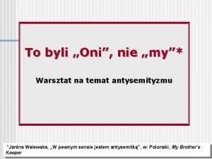 To byli Oni nie my Warsztat na temat