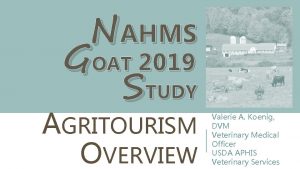 NAHMS GOAT 2019 STUDY AGRITOURISM OVERVIEW Valerie A