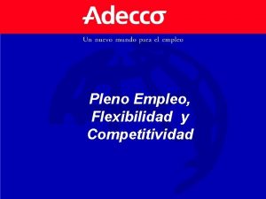 Pleno Empleo Flexibilidad y Competitividad COMPETITIVIDAD PLENO EMPLEO