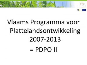 Vlaams Programma voor Plattelandsontwikkeling 2007 2013 PDPO II