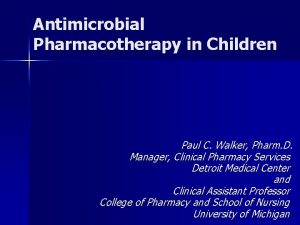 Antimicrobial Pharmacotherapy in Children Paul C Walker Pharm