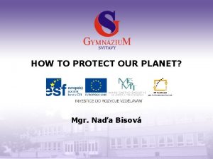 HOW TO PROTECT OUR PLANET Mgr Naa Bisov