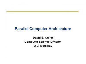 Parallel Computer Architecture David E Culler Computer Science