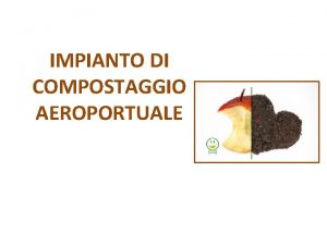 IMPIANTO DI COMPOSTAGGIO AEROPORTUALE IMPIANTO DI COMPOSTAGGIO I