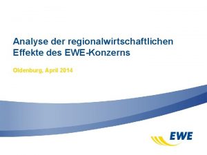 Analyse der regionalwirtschaftlichen Effekte des EWEKonzerns Oldenburg April