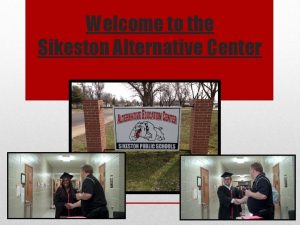 Welcome to the Sikeston Alternative Center Sikeston Alternative