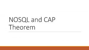 NOSQL and CAP Theorem NOSQL Not Only SQL