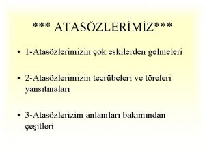 ATASZLERMZ 1 Ataszlerimizin ok eskilerden gelmeleri 2 Ataszlerimizin