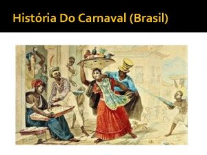 Histria Do Carnaval Brasil Histria O carnaval a