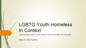 LGBTQ Youth Homeless In Context Understanding LGBTQ Communities