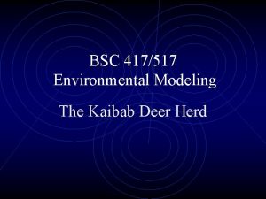 BSC 417517 Environmental Modeling The Kaibab Deer Herd