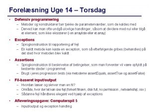 Forelsning Uge 14 Torsdag Defensiv programmering Metoder og