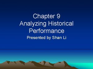 Chapter 9 Analyzing Historical Performance Presented by Shan