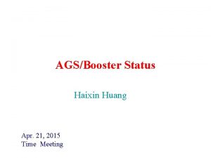 AGSBooster Status Haixin Huang Apr 21 2015 Time