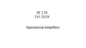 EE 174 Fall 2019 Operational Amplifiers Table of