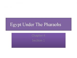 Egypt Under The Pharaohs Chapter 4 Section 1