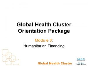 Global Health Cluster Orientation Package Module 3 Humanitarian