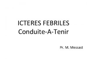 ICTERES FEBRILES ConduiteATenir Pr M Messast LICTERE Rsulte