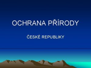 OCHRANA PRODY ESK REPUBLIKY Nrodn parky v R