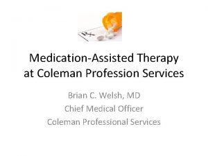 MedicationAssisted Therapy at Coleman Profession Services Brian C