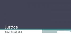 Justice John Stuart Mill John Stuart Mill British