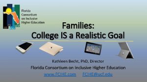 Families College IS a Realistic Goal Kathleen Becht