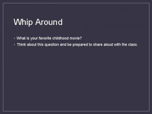 Whip Around What is your favorite childhood movie