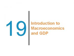 19 Introduction to Macroeconomics and GDP Previously Health