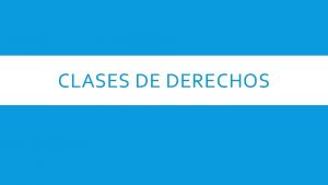 CLASES DE DERECHOS DIFERENTES TIPOS Inicialmente propuesta en