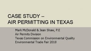 CASE STUDY AIR PERMITTING IN TEXAS Mark Mc