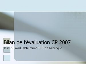 Bilan de lvaluation CP 2007 Jeudi 19 Avril