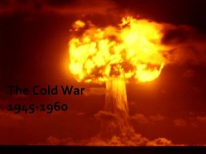 The Cold War 1945 1960 Politics 22 nd