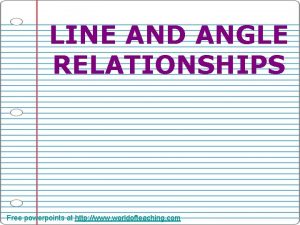 LINE AND ANGLE RELATIONSHIPS Free powerpoints at http