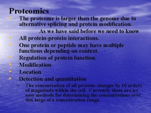 Proteomics The proteome is larger than the genome