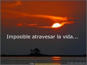 Imposible atravesar la vida Visita http www Renuevo